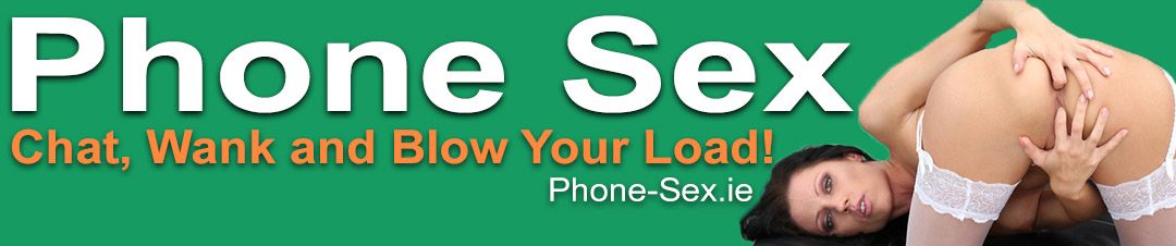 Phone Sex Ireland